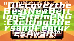 "Discover the Best New Betting Site in PNG: Exciting Offers and Features Await!"