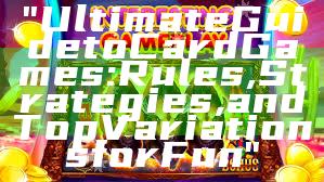 "Ultimate Guide to Card Games: Rules, Strategies, and Top Variations for Fun"