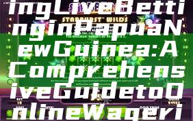 "Understanding Live Betting in Papua New Guinea: A Comprehensive Guide to Online Wagering"