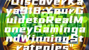"Discover Kaya918: Your Guide to Real Money Gaming and Winning Strategies"