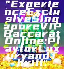 "Experience Exclusive Singapore VIP Baccarat Online: Play for Luxury and Thrill"