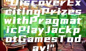"Discover Exciting Prizes with Pragmatic Play Jackpot Games Today!"