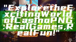 "Explore the Exciting World of Casino PNG: Real Games, Real Fun!"