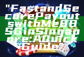 "Fast and Secure Payouts with Me88 SG in Singapore: A Quick Guide"