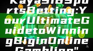 "Kaya918 Sports Betting: Your Ultimate Guide to Winning Big in Online Gambling"