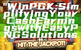 "WinPGK: Simplifying Your Cash Earnings with Easy PNG Solutions"